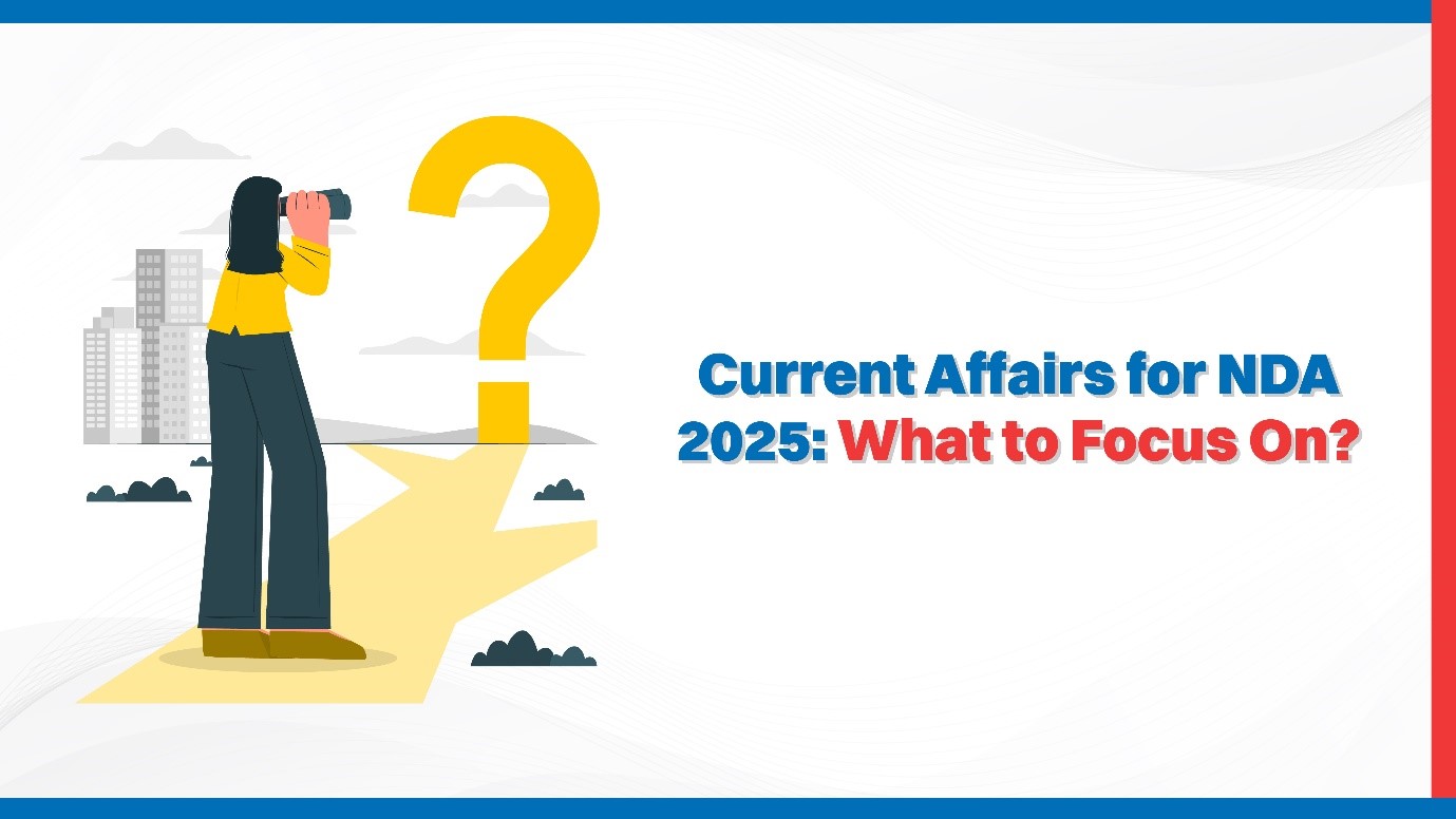 Current Affairs for NDA 2025 What to Focus On.jpg